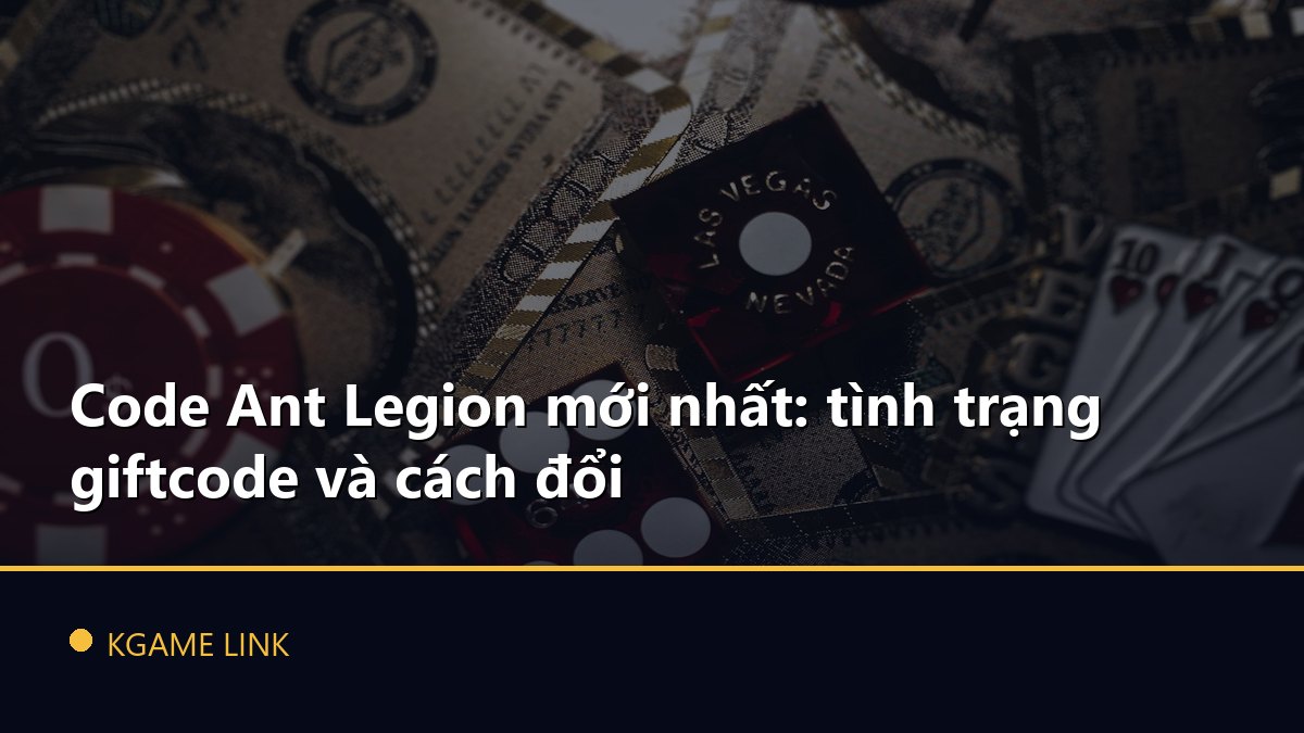 Code Ant Legion mới nhất: tình trạng giftcode và cách đổi
