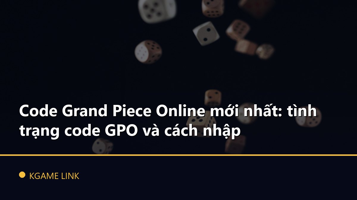 Code Grand Piece Online mới nhất: tình trạng code GPO và cách nhập