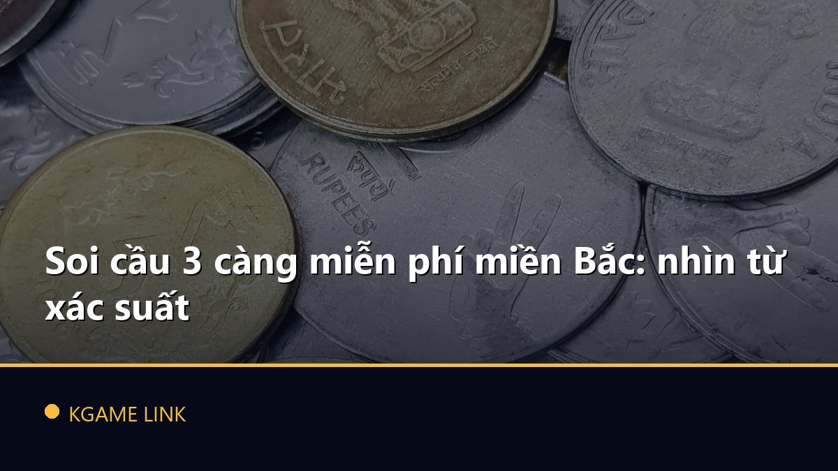 Soi cầu 3 càng miễn phí miền Bắc: nhìn từ xác suất