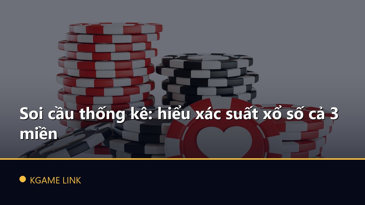 Soi cầu thống kê: hiểu xác suất xổ số cả 3 miền