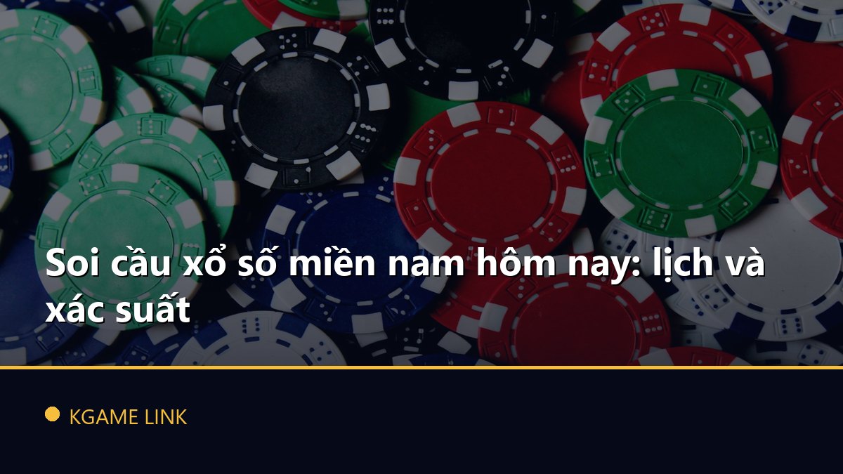 Soi cầu xổ số miền nam hôm nay: lịch và xác suất